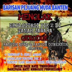 Barisan Pejuang Muda Banten (BPMP) Menolak Ekploitasi PIK 2 Di Tanah Jawara 